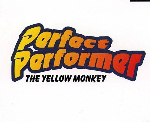 Perfect Performer: The Yellow Monkey